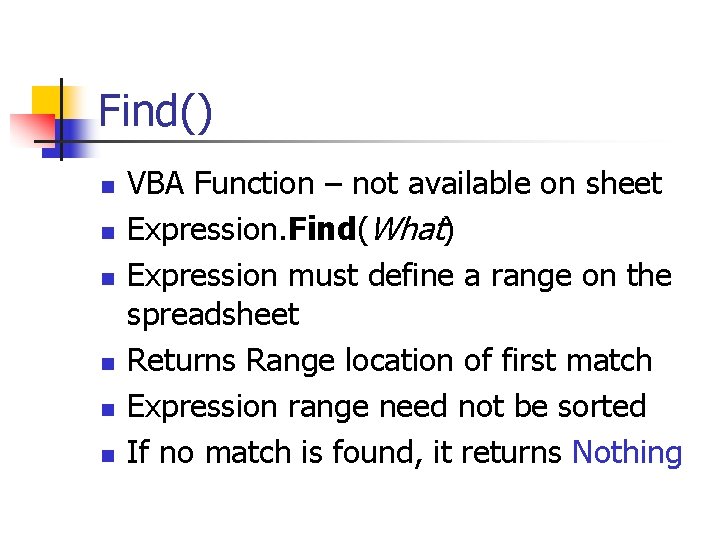 Find() n n n VBA Function – not available on sheet Expression. Find(What) Expression