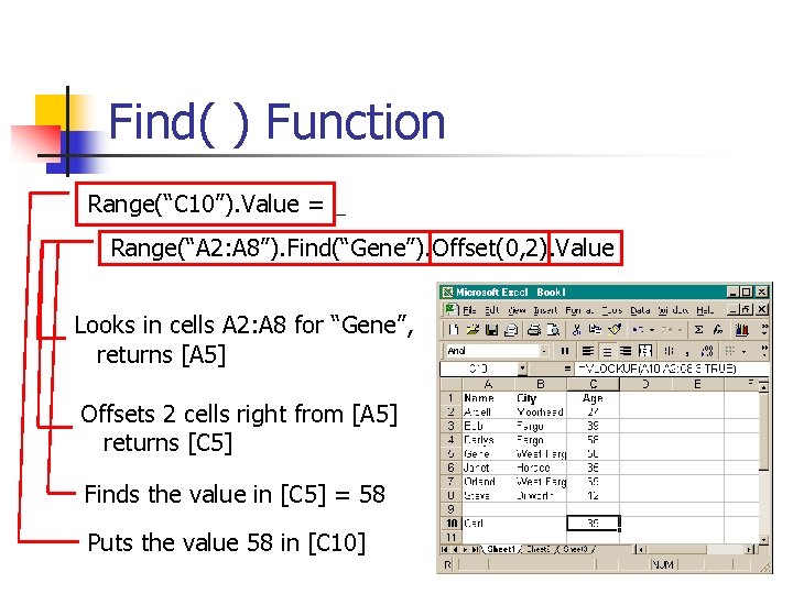 Find( ) Function Range(“C 10”). Value = _ Range(“A 2: A 8”). Find(“Gene”). Offset(0,