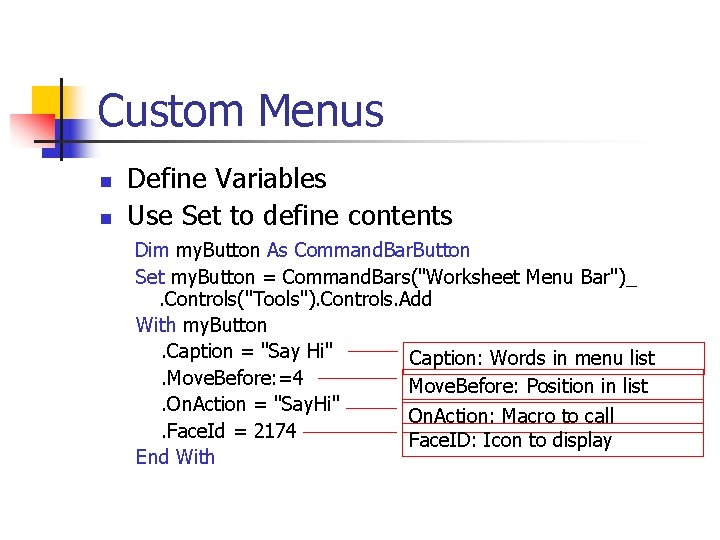 Custom Menus n n Define Variables Use Set to define contents Dim my. Button
