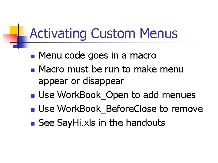 Activating Custom Menus n n n Menu code goes in a macro Macro must