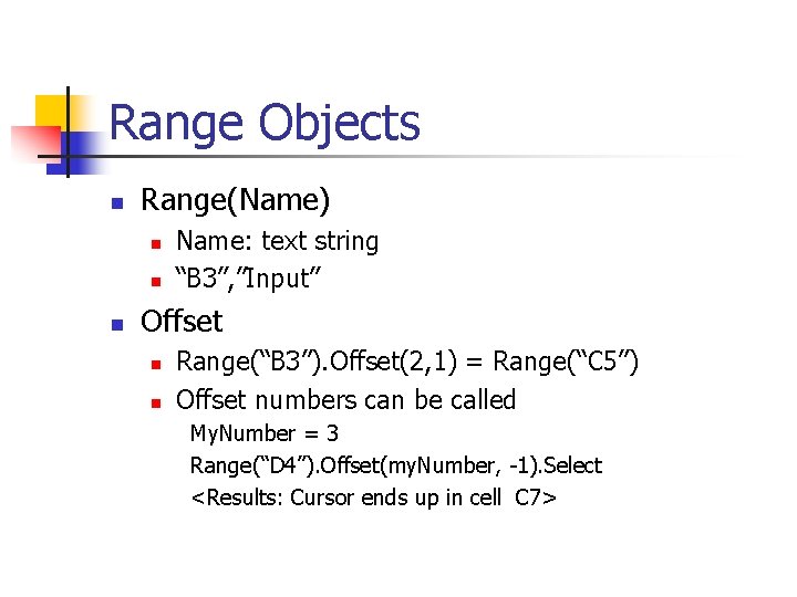 Range Objects n Range(Name) n n n Name: text string “B 3”, ”Input” Offset