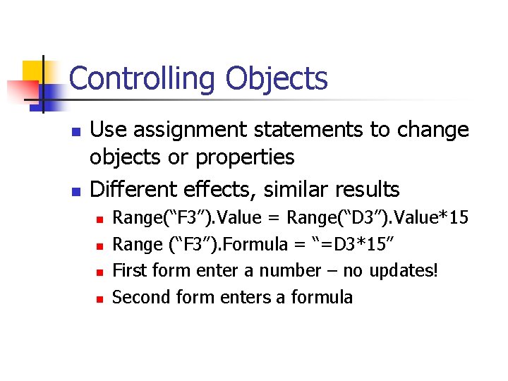 Controlling Objects n n Use assignment statements to change objects or properties Different effects,