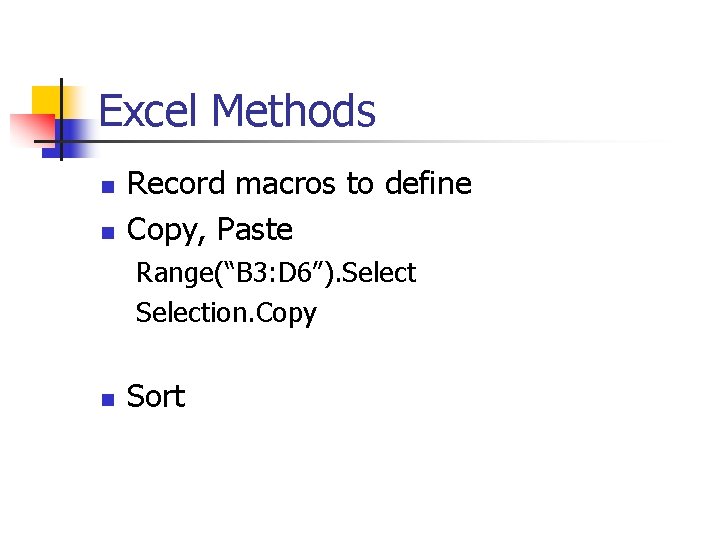 Excel Methods n n Record macros to define Copy, Paste Range(“B 3: D 6”).