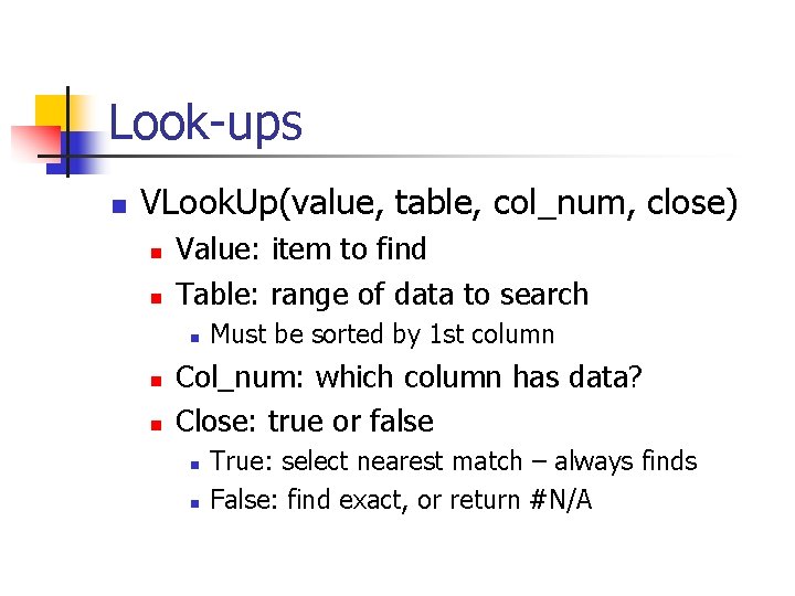 Look-ups n VLook. Up(value, table, col_num, close) n n Value: item to find Table: