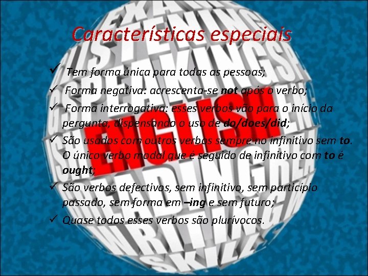 Características especiais ü Tem forma única para todas as pessoas; ü Forma negativa: acrescenta-se
