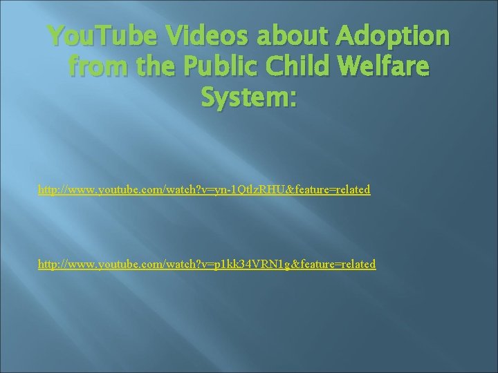 You. Tube Videos about Adoption from the Public Child Welfare System: http: //www. youtube.