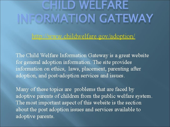CHILD WELFARE INFORMATION GATEWAY http: //www. childwelfare. gov/adoption/ The Child Welfare Information Gateway is