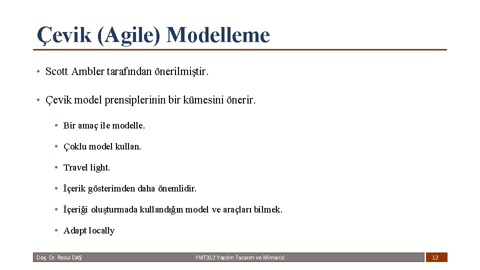 Çevik (Agile) Modelleme • Scott Ambler tarafından önerilmiştir. • Çevik model prensiplerinin bir kümesini