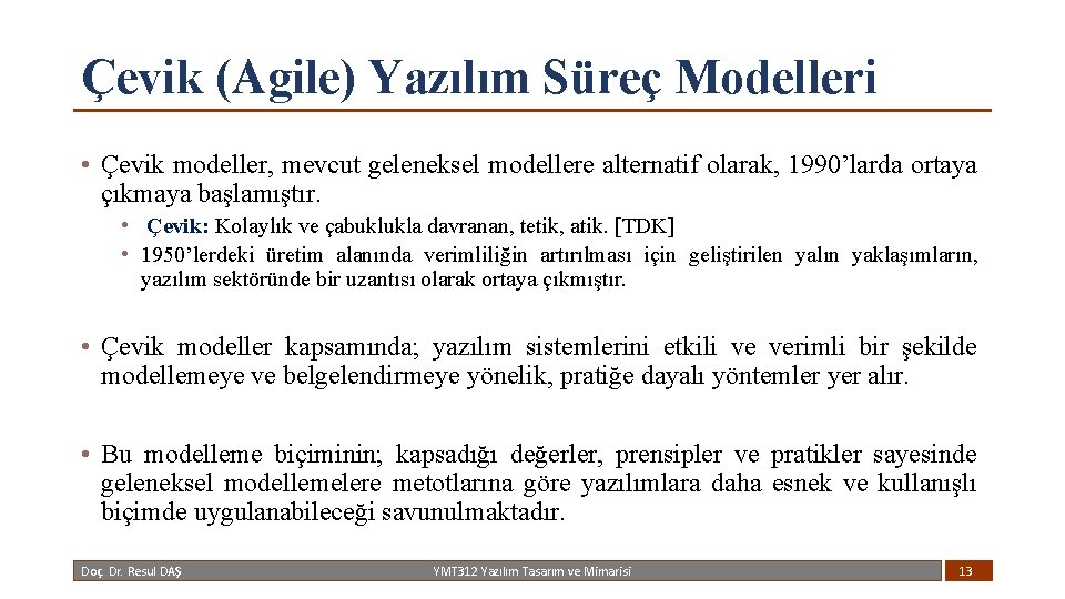 Çevik (Agile) Yazılım Süreç Modelleri • Çevik modeller, mevcut geleneksel modellere alternatif olarak, 1990’larda