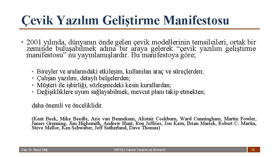 Çevik Yazılım Geliştirme Manifestosu • 2001 yılında, dünyanın önde gelen çevik modellerinin temsilcileri, ortak