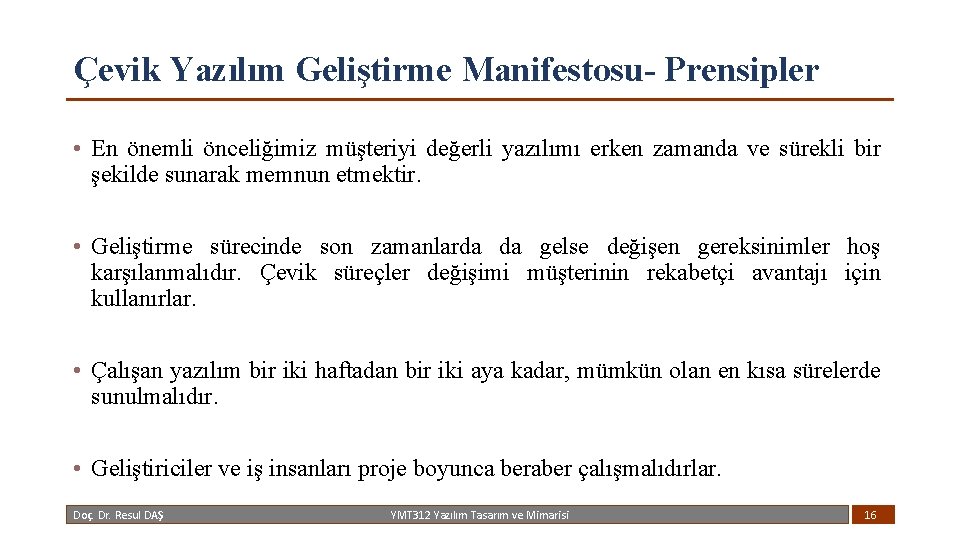 Çevik Yazılım Geliştirme Manifestosu- Prensipler • En önemli önceliğimiz müşteriyi değerli yazılımı erken zamanda