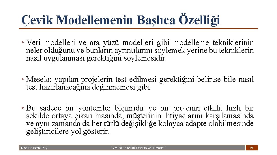 Çevik Modellemenin Başlıca Özelliği • Veri modelleri ve ara yüzü modelleri gibi modelleme tekniklerinin