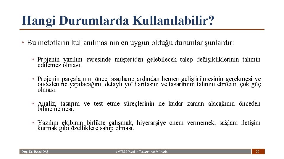 Hangi Durumlarda Kullanılabilir? • Bu metotların kullanılmasının en uygun olduğu durumlar şunlardır: • Projenin