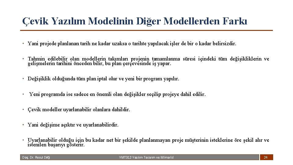 Çevik Yazılım Modelinin Diğer Modellerden Farkı • Yani projede planlanan tarih ne kadar uzaksa