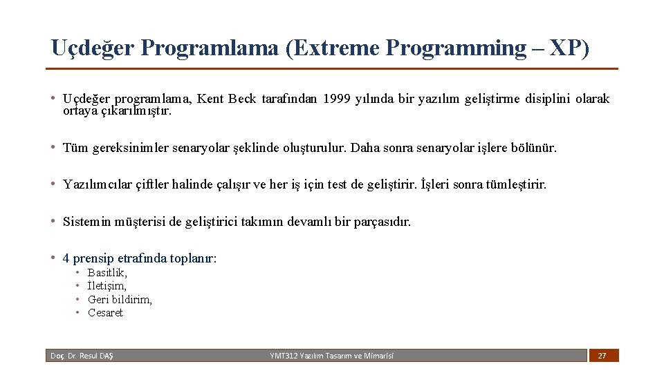 Uçdeğer Programlama (Extreme Programming – XP) • Uçdeğer programlama, Kent Beck tarafından 1999 yılında