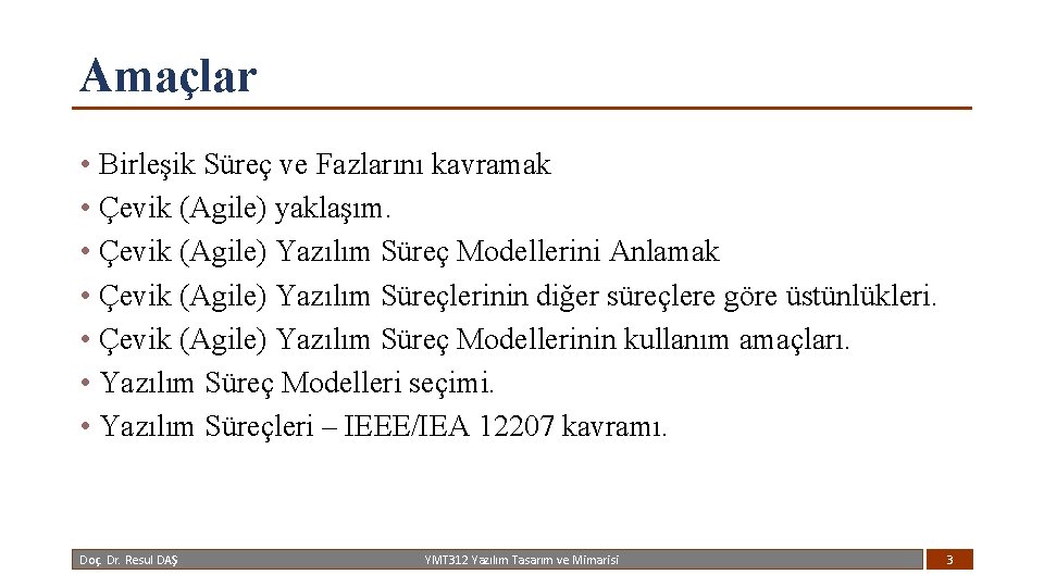 Amaçlar • Birleşik Süreç ve Fazlarını kavramak • Çevik (Agile) yaklaşım. • Çevik (Agile)