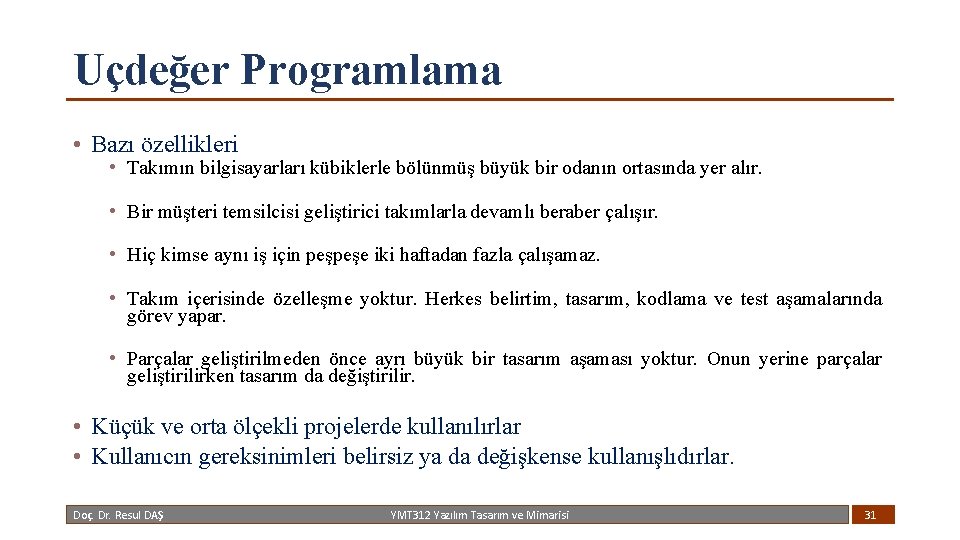 Uçdeğer Programlama • Bazı özellikleri • Takımın bilgisayarları kübiklerle bölünmüş büyük bir odanın ortasında