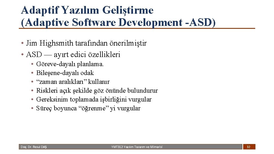 Adaptif Yazılım Geliştirme (Adaptive Software Development -ASD) • Jim Highsmith tarafından önerilmiştir • ASD