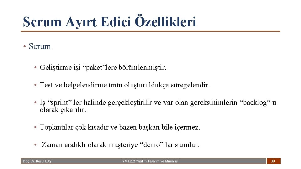 Scrum Ayırt Edici Özellikleri • Scrum • Geliştirme işi “paket”lere bölümlenmiştir. • Test ve