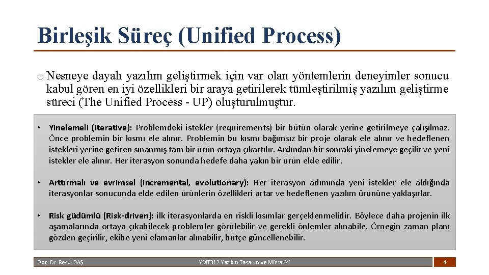 Birleşik Süreç (Unified Process) o Nesneye dayalı yazılım geliştirmek için var olan yöntemlerin deneyimler