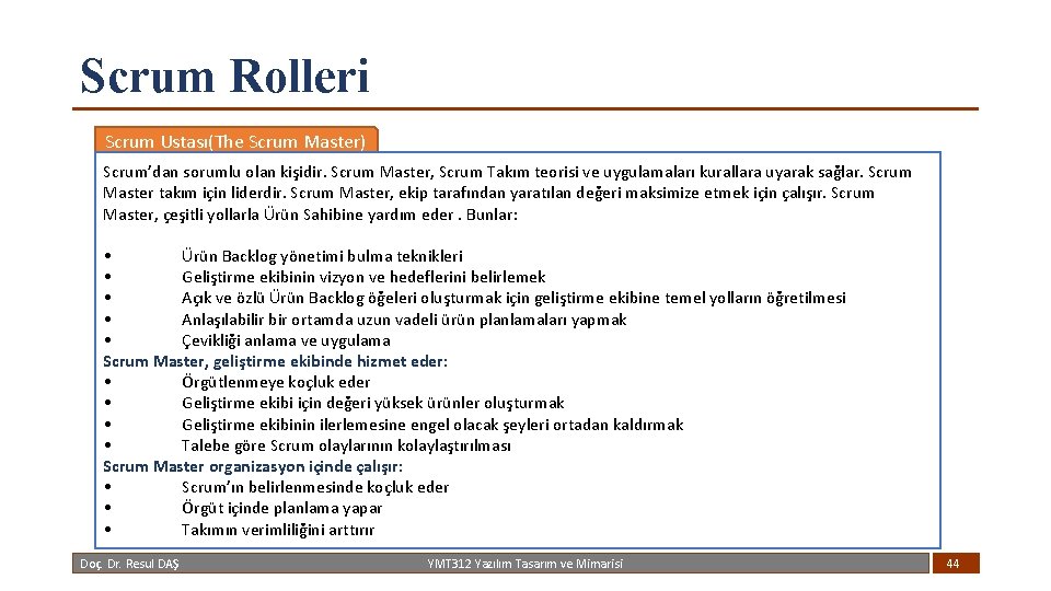 Scrum Rolleri Scrum Ustası(The Scrum Master) Scrum’dan sorumlu olan kişidir. Scrum Master, Scrum Takım