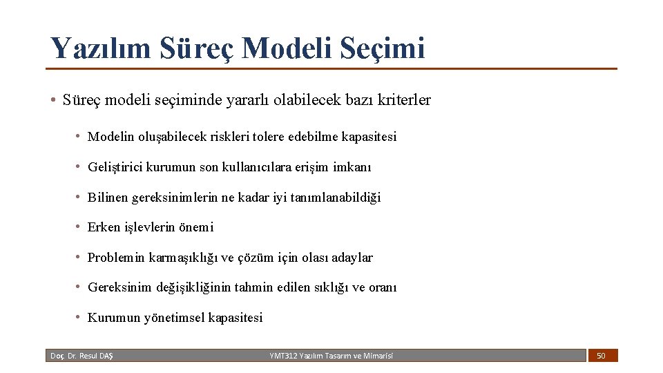 Yazılım Süreç Modeli Seçimi • Süreç modeli seçiminde yararlı olabilecek bazı kriterler • Modelin