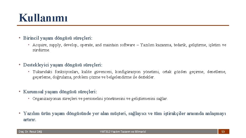 Kullanımı • Birincil yaşam döngüsü süreçleri: • Acquire, supply, develop, operate, and maintain software