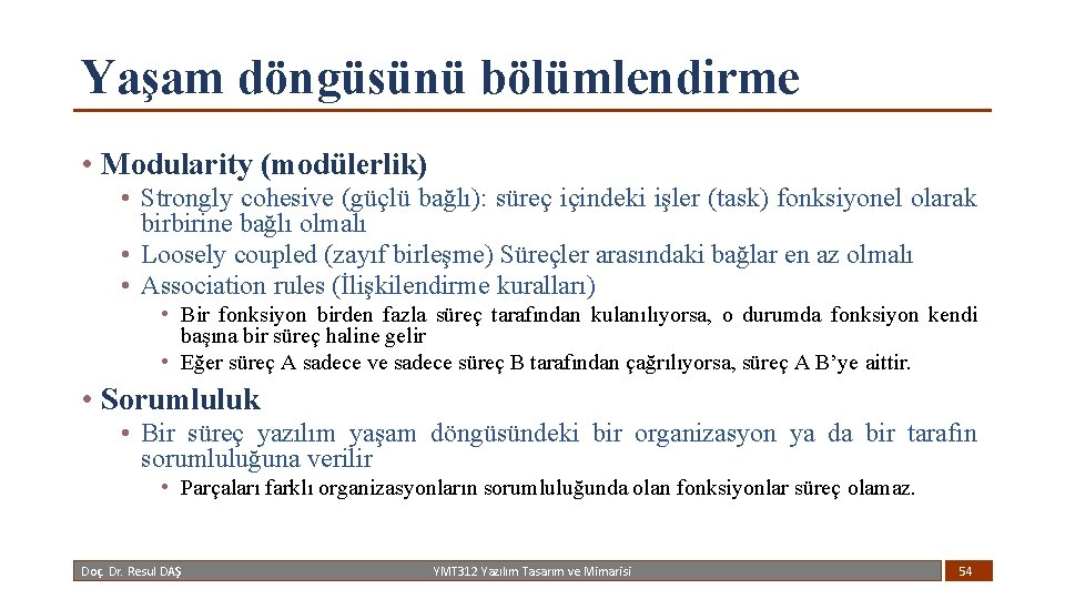 Yaşam döngüsünü bölümlendirme • Modularity (modülerlik) • Strongly cohesive (güçlü bağlı): süreç içindeki işler