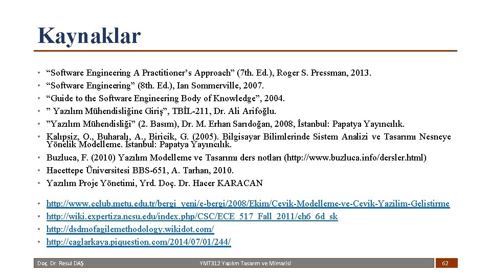 Kaynaklar • • • “Software Engineering A Practitioner’s Approach” (7 th. Ed. ), Roger