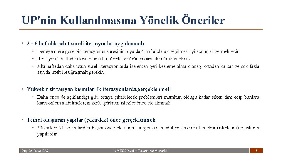 UP'nin Kullanılmasına Yönelik Öneriler • 2 - 6 haftalık sabit süreli iterasyonlar uygulanmalı •