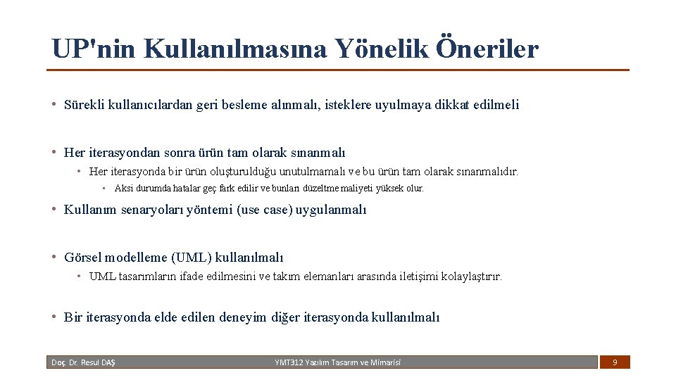 UP'nin Kullanılmasına Yönelik Öneriler • Sürekli kullanıcılardan geri besleme alınmalı, isteklere uyulmaya dikkat edilmeli