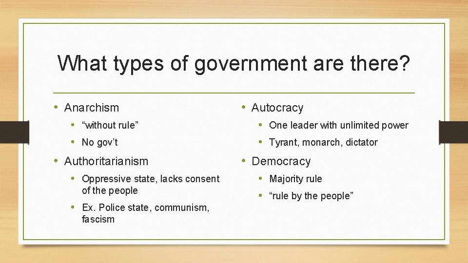 What types of government are there? • Anarchism • “without rule” • No gov’t