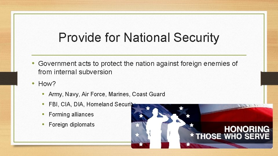 Provide for National Security • Government acts to protect the nation against foreign enemies