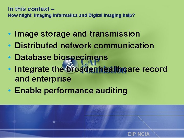 In this context – How might Imaging Informatics and Digital Imaging help? • •
