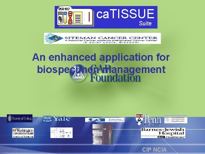 050107 ca. TISSUE Suite An enhanced application for biospecimen management CIP NCIA 