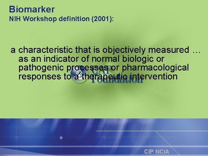 Biomarker NIH Workshop definition (2001): a characteristic that is objectively measured … as an