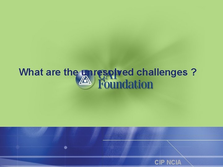 What are the unresolved challenges ? CIP NCIA 