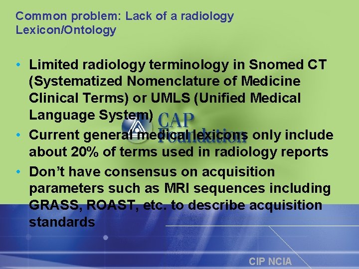 Common problem: Lack of a radiology Lexicon/Ontology • Limited radiology terminology in Snomed CT