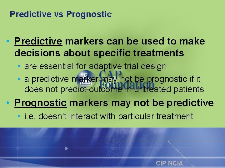 Predictive vs Prognostic • Predictive markers can be used to make decisions about specific