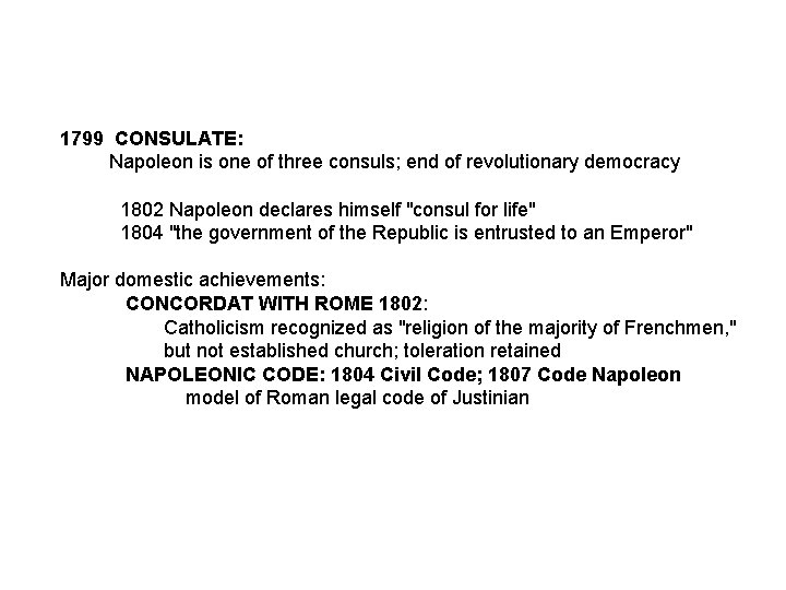 1799 CONSULATE: Napoleon is one of three consuls; end of revolutionary democracy 1802 Napoleon