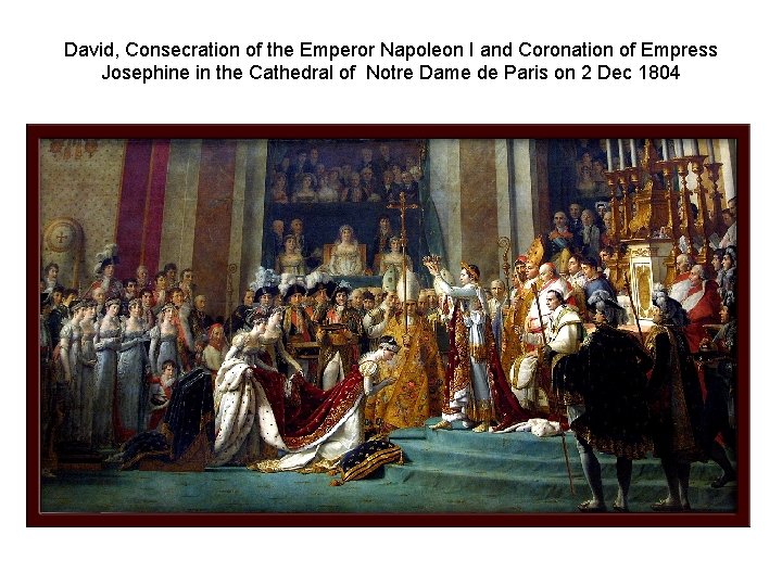 David, Consecration of the Emperor Napoleon I and Coronation of Empress Josephine in the