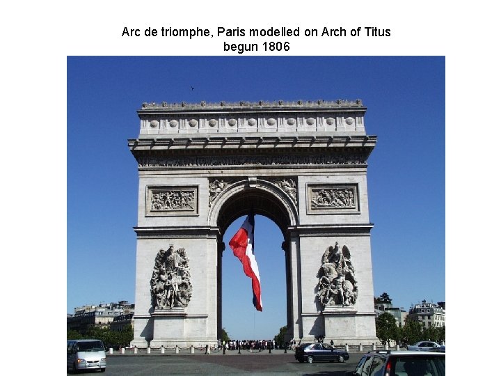 Arc de triomphe, Paris modelled on Arch of Titus begun 1806 