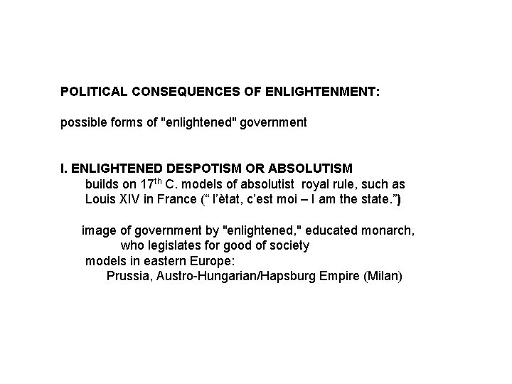 POLITICAL CONSEQUENCES OF ENLIGHTENMENT: possible forms of "enlightened" government I. ENLIGHTENED DESPOTISM OR ABSOLUTISM