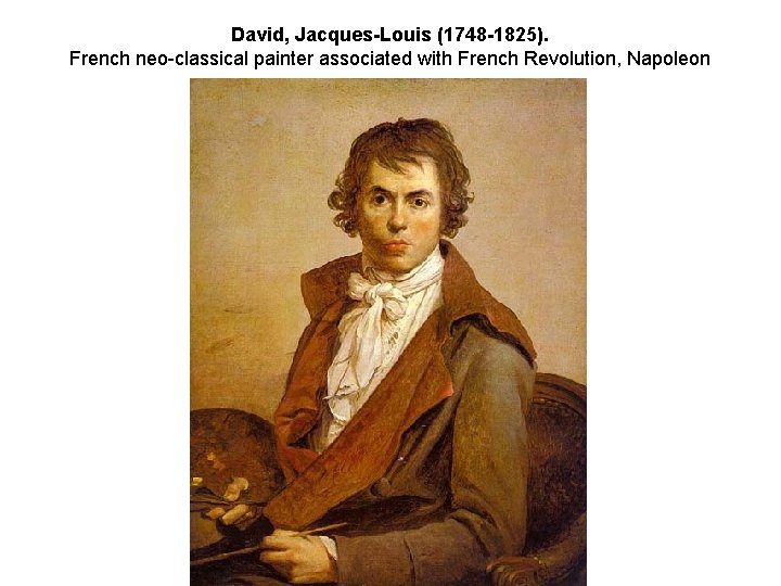 David, Jacques-Louis (1748 -1825). French neo-classical painter associated with French Revolution, Napoleon 