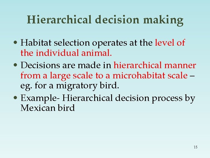 Hierarchical decision making • Habitat selection operates at the level of the individual animal.