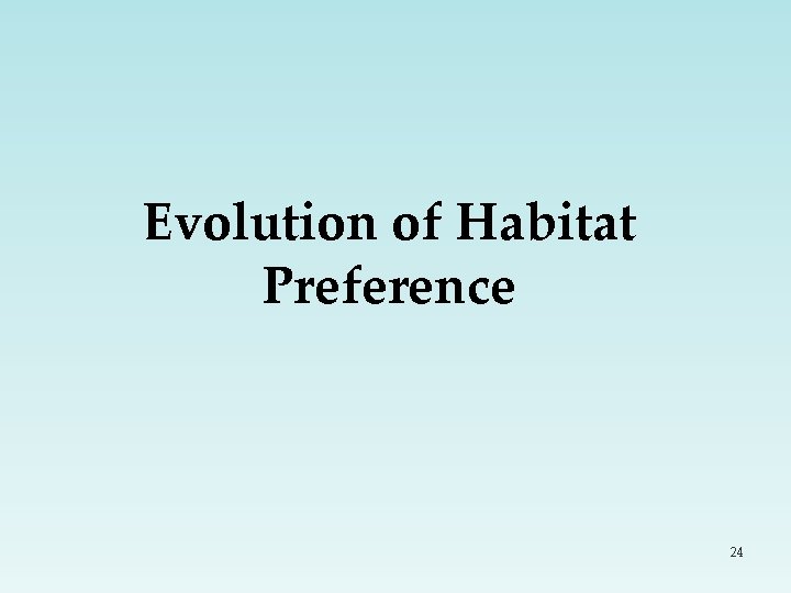 Evolution of Habitat Preference 24 