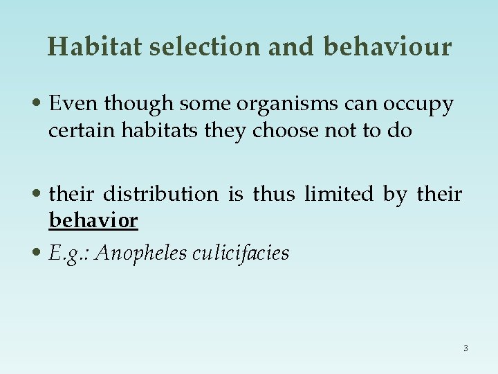 Habitat selection and behaviour • Even though some organisms can occupy certain habitats they