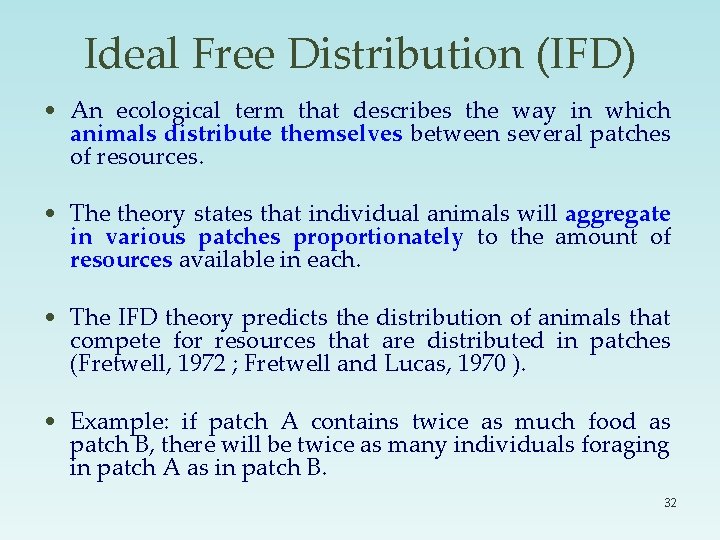 Ideal Free Distribution (IFD) • An ecological term that describes the way in which