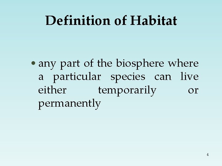 Definition of Habitat • any part of the biosphere where a particular species can