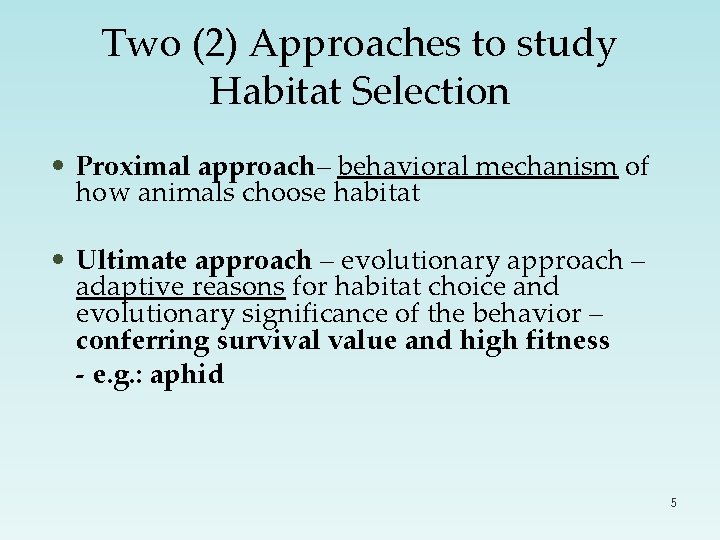 Two (2) Approaches to study Habitat Selection • Proximal approach– behavioral mechanism of how